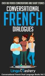 Conversational French Dialogues: Over 100 French Conversations and Short Stories (ISBN: 9781723757792)
