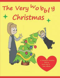 The Very Wobbly Christmas: A Story to Help Children Who Feel Anxious about Christmas - Rosie Jefferies, Sarah Naish (ISBN: 9781726626729)
