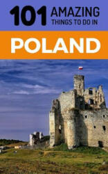 101 Amazing Things to Do in Poland: Poland Travel Guide - 101 Amazing Things (ISBN: 9781729395134)