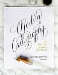 Modern Calligraphy: An Intensive Practice Workbook - Kestrel Montes (ISBN: 9781732750500)