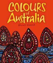 Colours of Australia - Bronwyn Bancroft (ISBN: 9781760501983)
