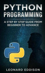 Python Programming: A Step by Step Guide from Beginner to Advance (ISBN: 9781790312733)
