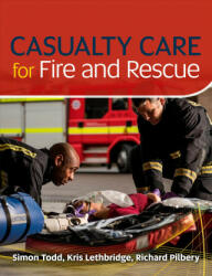 Casualty Care for Fire and Rescue - Kris Lethbridge, Simon Todd, Richard Pilbery (ISBN: 9781859596579)