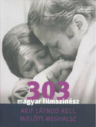 TURCSÁNYI SÁNDOR: 303 magyar filmszínész (2009)
