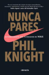 Nunca pares: Autobiografia del fundador de Nike / Shoe Dog: A Memoir by the Creator of Nike - Phil Knight (ISBN: 9781949061611)