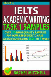 Ielts Academic Writing Task 1 Samples: Over 35 High Quality Samples for Your Reference to Gain a High Band Score 8.0+ in 1 Week (ISBN: 9781973154679)