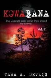 Kowabana: 'true' Japanese Scary Stories from Around the Internet: Volume Two - Tara A. Devlin (ISBN: 9781976943836)
