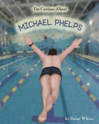 I'm Curious About Michael Phelps - Daisy White (ISBN: 9781977042187)