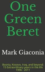 One Green Beret: Bosnia Kosovo Iraq and beyond: 15 Extraordinary years in the life - 1996-2011 (ISBN: 9781981090877)