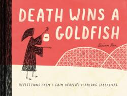 Death Wins a Goldfish: Reflections from a Grim Reaper's Yearlong Sabbatical (ISBN: 9781452172552)