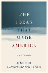 Ideas That Made America: A Brief History - Ratner-Rosenhagen, Jennifer (Merle Curti Associate Professor of History and Vilas-Borghesi Distinguished Professor of History, University of Wisconsin (ISBN: 9780190625368)