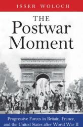 The Postwar Moment: Progressive Forces in Britain France and the United States After World War II (ISBN: 9780300124354)