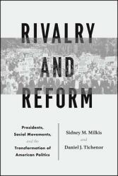 Rivalry and Reform: Presidents Social Movements and the Transformation of American Politics (ISBN: 9780226569390)