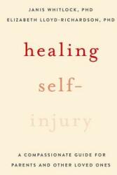 Healing Self-Injury: A Compassionate Guide for Parents and Other Loved Ones (ISBN: 9780199391608)