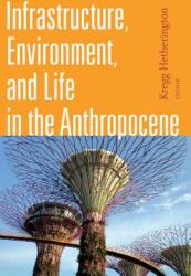 Infrastructure Environment and Life in the Anthropocene (ISBN: 9781478001485)