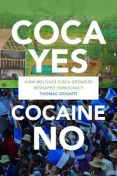 Coca Yes Cocaine No: How Bolivia's Coca Growers Reshaped Democracy (ISBN: 9781478002970)
