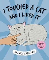 I Touched a Cat and I Liked it - Anna Blandford (ISBN: 9781743793589)