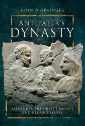 Antipater's Dynasty - John D Grainger (ISBN: 9781526730886)