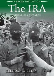 A Short History of the IRA: From 1916 Onwards (ISBN: 9781788490788)