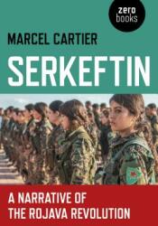 Serkeftin: A Narrative of the Rojava Revolution (ISBN: 9781789040128)