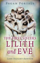 Pagan Portals - The First Sisters: Lilith and Eve - Lady Haight-Ashton (ISBN: 9781789040791)