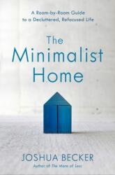 The Minimalist Home: A Room-By-Room Guide to a Decluttered Refocused Life (ISBN: 9781601427991)