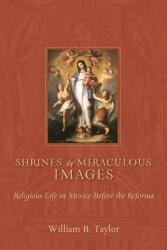 Shrines and Miraculous Images: Religious Life in Mexico Before the Reforma (ISBN: 9780826348548)