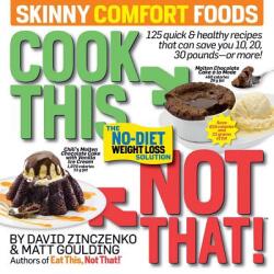 Cook This Not That! Skinny Comfort Foods: 125 Quick & Healthy Meals That Can Save You 10 20 30 Pounds or More. (ISBN: 9781940358345)