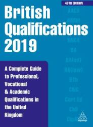 British Qualifications 2019 - A Complete Guide to Professional Vocational and Academic Qualifications in the United Kingdom (ISBN: 9780749487843)