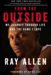 From the Outside: My Journey Through Life and the Game I Love - Ray Allen, MicHAEL Arkush, Spike Lee (ISBN: 9780062675484)