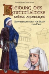 Kleidung des Mittelalters selbst anfertigen - Kopfbedeckungen für Mann und Frau - Susanne Leuner, Frank Leuner (2010)