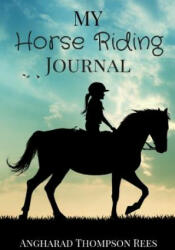 My Horse Riding Journal - ANGHA THOMPSON REES (ISBN: 9780648070214)