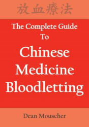 Complete Guide To Chinese Medicine Bloodletting - Dean Mouscher (ISBN: 9780692181027)