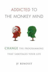 Addicted to the Monkey Mind - Jean-Francois Benoist (ISBN: 9780692978597)