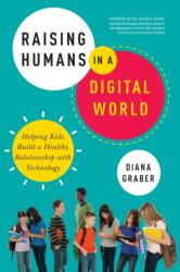 Raising Humans in a Digital World - Diana Graber (ISBN: 9780814439791)