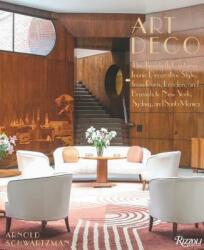 Art Deco: The Twentieth Century's Iconic Decorative Style from Paris, London, and Brussels to New York, Sydney, and Santa Monica - Arnold Schwartzman (ISBN: 9780847866106)