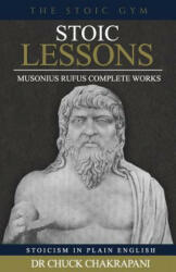 Stoic Lessons: Musonius Rufus' Complete Works - Chuck Chakrapani (ISBN: 9780920219447)