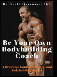 Be Your Own Bodybuilding Coach - SCOTT WAL STEVENSON (ISBN: 9780990471813)