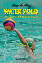 How To Play Water Polo - Tracy Rockwell (ISBN: 9780994201416)
