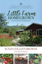 Little Farm Homegrown: A Memoir of Food-Growing Midlife and Self-Reliance on a Small Homestead (ISBN: 9780996740890)