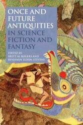 Once and Future Antiquities in Science Fiction and Fantasy (ISBN: 9781350074880)
