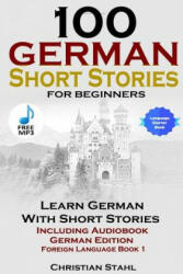 100 German Short Stories for Beginners Learn German with Stories Including Audiobook German Edition Foreign Language Book 1 - Christian Stahl (ISBN: 9781387832040)