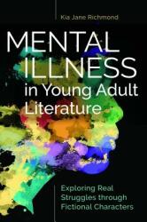 Mental Illness in Young Adult Literature: Exploring Real Struggles through Fictional Characters (ISBN: 9781440857386)