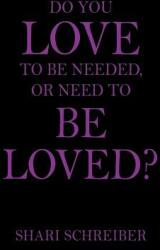 Do You Love to Be Needed or Need to Be Loved? (ISBN: 9781478791027)