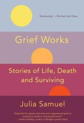 Grief Works: Stories of Life Death and Surviving (ISBN: 9781501181542)