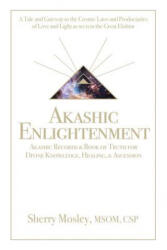 Akashic Enlightenment Akashic Records & Book of Truth for Divine Knowledge, Healing, & Ascension - MOSLEY, MSOM, CSP, S (ISBN: 9781504396691)