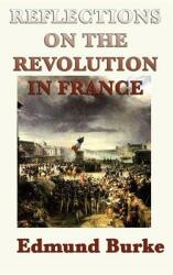 Reflections on the Revolution in France (ISBN: 9781515428084)