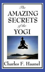 Amazing Secrets of the Yogi - Charles F. Haanel (ISBN: 9781515432906)