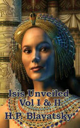 Isis Unveiled Vol I & II - H. P. BLAVATSKY (ISBN: 9781515437499)