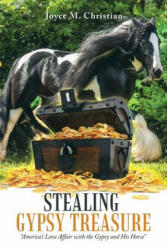 Stealing Gypsy Treasure: America'S Love Affair with the Gypsy and His Horse (ISBN: 9781532052408)
